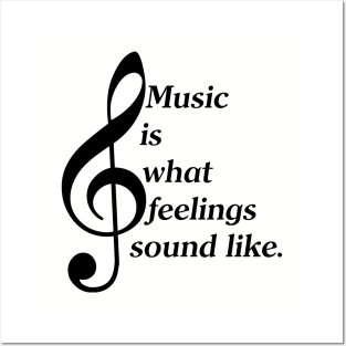 Music Is What Feelings Sound Like (White Lettering) Posters and Art